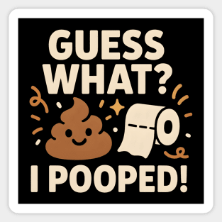 Guess What? I Pooped – Funny Toilet Humor Gag Gift Graphic Sticker